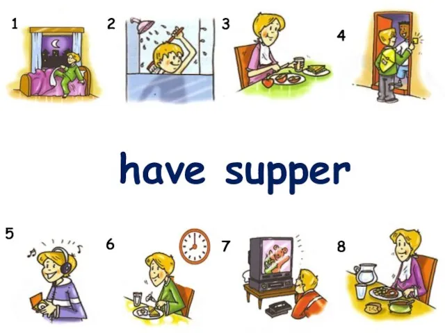1 2 3 5 6 8 have supper 7 4