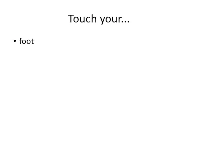 Touch your... foot