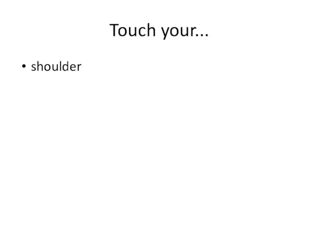 Touch your... shoulder
