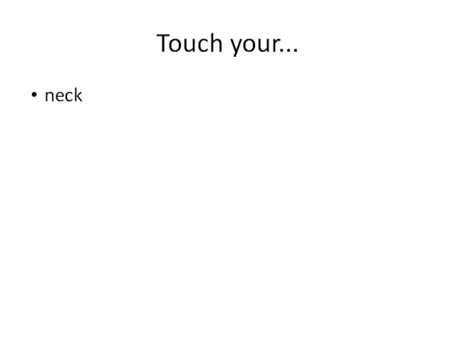 Touch your... neck