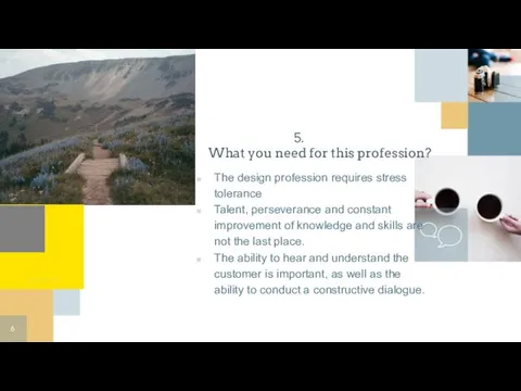 5. What you need for this profession? The design profession requires stress