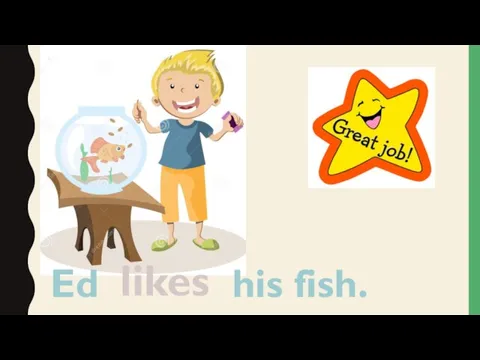 Ed his fish. likes