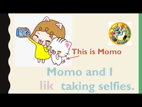 Momo and I taking selfies. like This is Momo