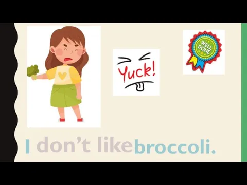 I broccoli. don’t like