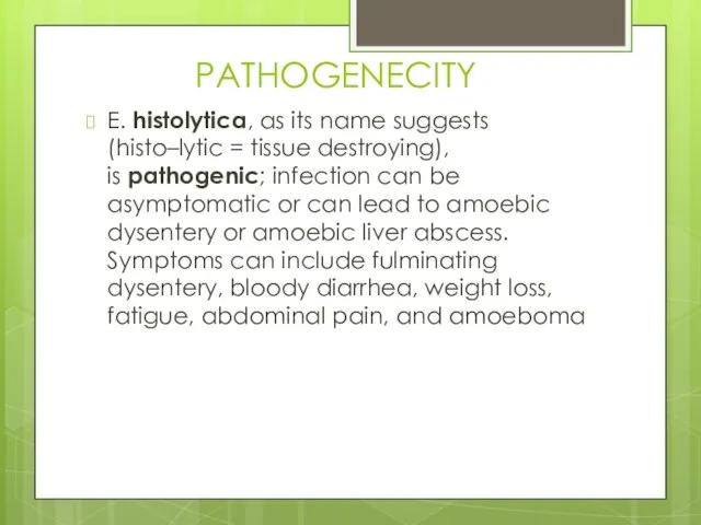 PATHOGENECITY E. histolytica, as its name suggests (histo–lytic = tissue destroying), is
