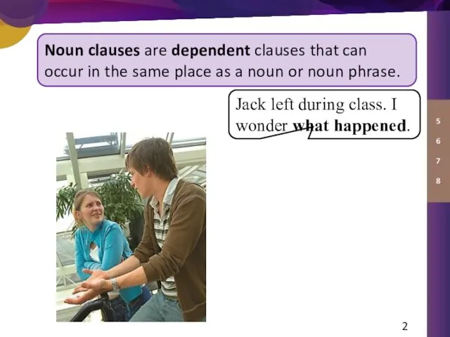 Noun clauses are dependent clauses that can occur in the same place