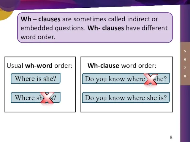 Wh – clauses are sometimes called indirect or embedded questions. Wh- clauses