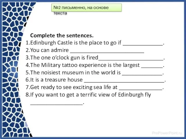 Complete the sentences. Edinburgh Castle is the place to go if _____________.