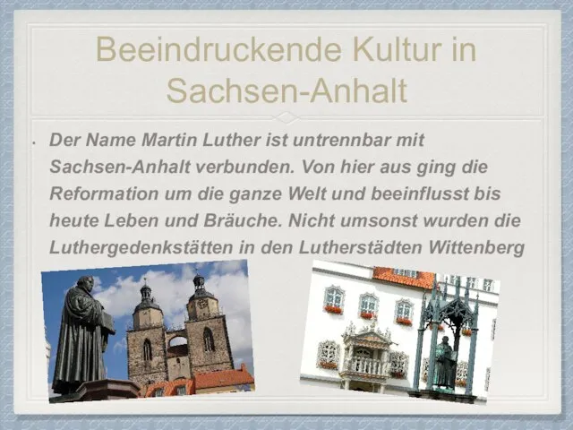 Beeindruckende Kultur in Sachsen-Anhalt Der Name Martin Luther ist untrennbar mit Sachsen-Anhalt