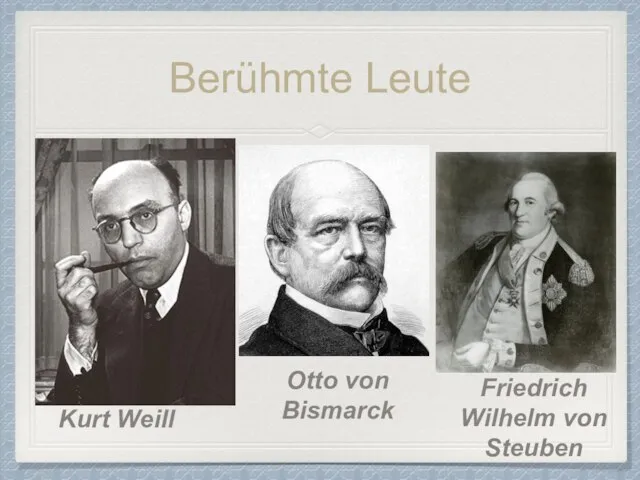 Berühmte Leute Otto von Bismarck Kurt Weill Friedrich Wilhelm von Steuben