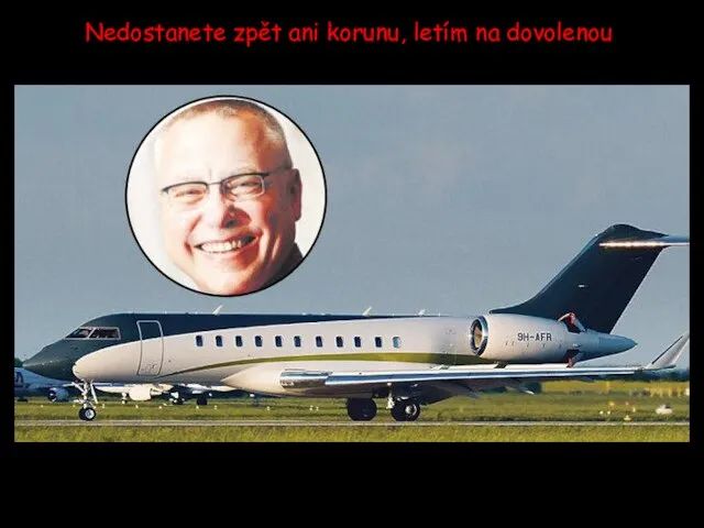 Nedostanete zpět ani korunu, letím na dovolenou