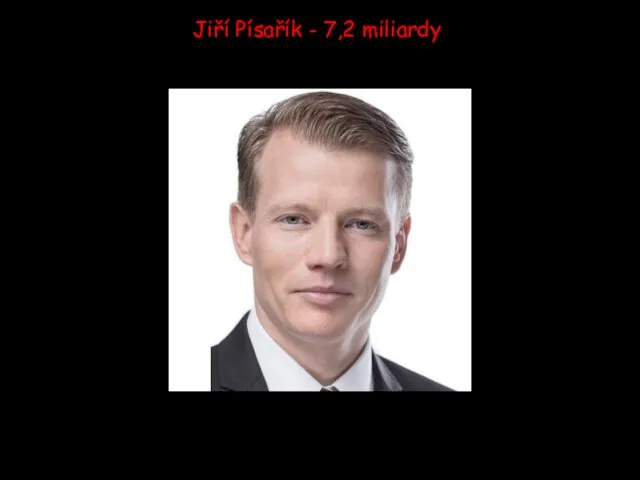 Jiří Písařík - 7,2 miliardy