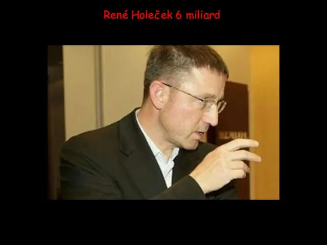 René Holeček 6 miliard