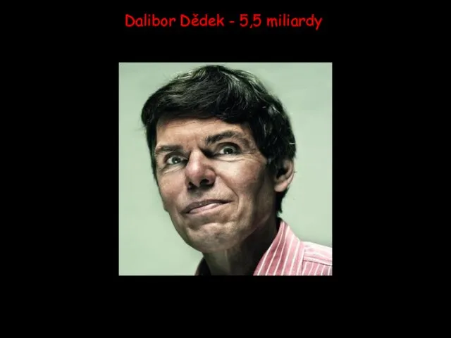 Dalibor Dědek - 5,5 miliardy