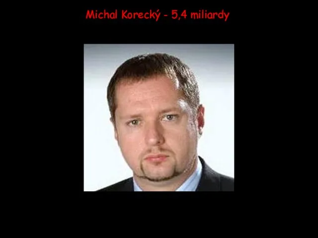 Michal Korecký - 5,4 miliardy