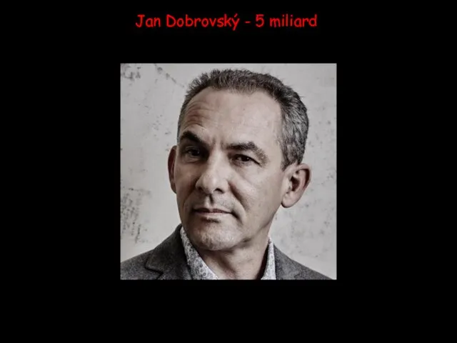 Jan Dobrovský - 5 miliard