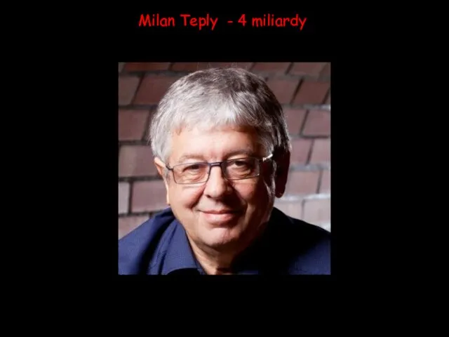 Milan Teply - 4 miliardy
