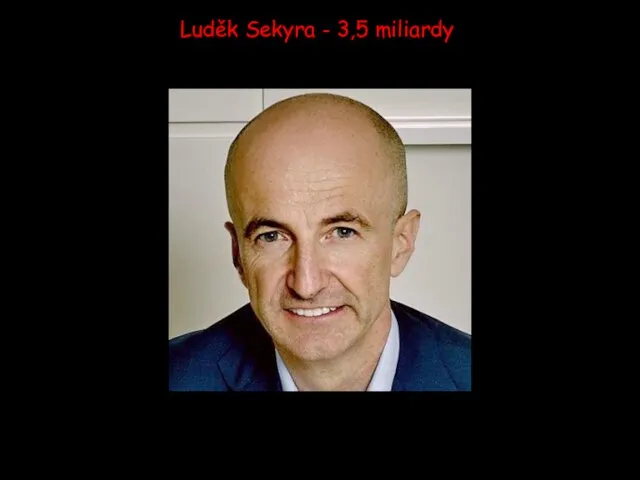 Luděk Sekyra - 3,5 miliardy