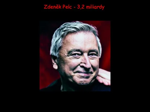 Zdeněk Pelc - 3,2 miliardy