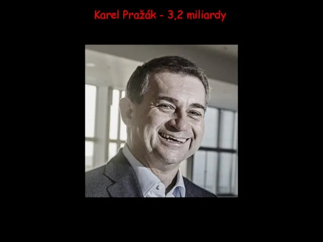Karel Pražák - 3,2 miliardy
