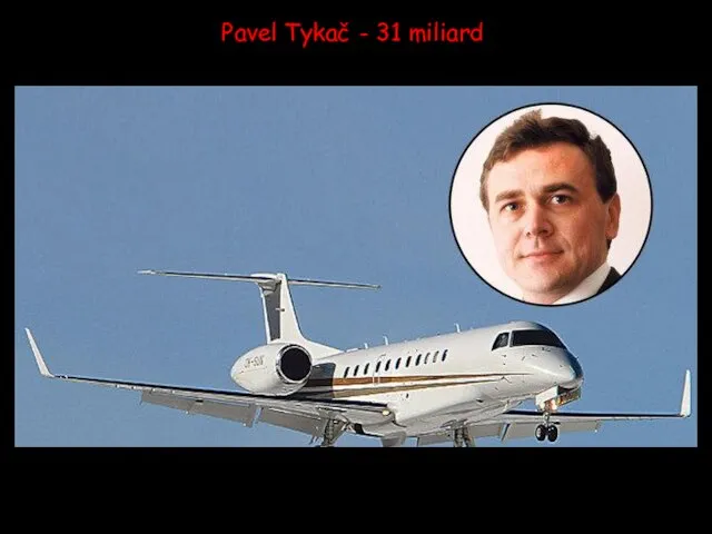 Pavel Tykač - 31 miliard
