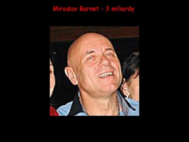 Miroslav Barnet - 3 miliardy