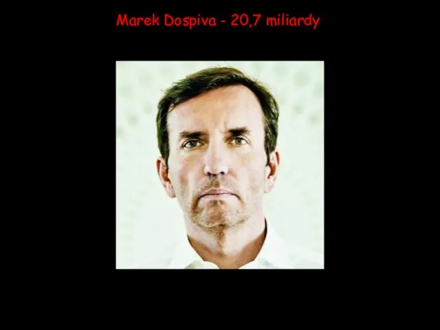 Marek Dospiva - 20,7 miliardy