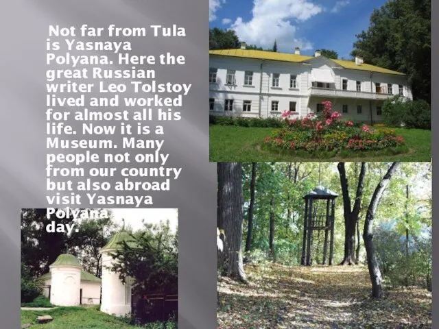Not far from Tula is Yasnaya Polyana. Here the great Russian writer