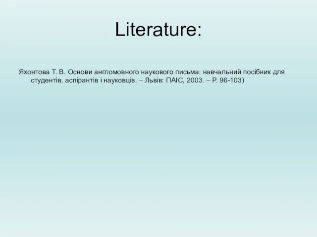Literature: Яхонтова Т. В. Основи англомовного наукового письма: навчальний посібник для студентів,