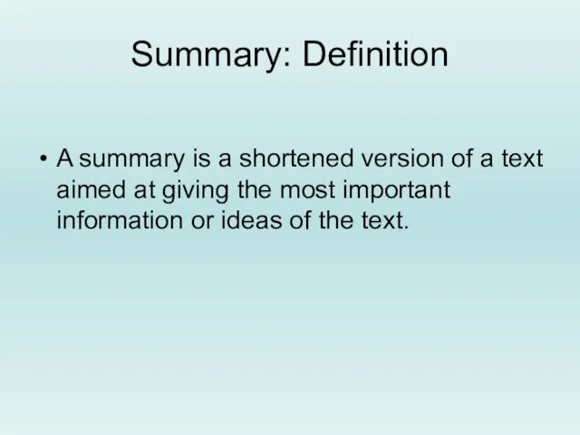 Summary: Definition A summary is a shortened version of a text aimed
