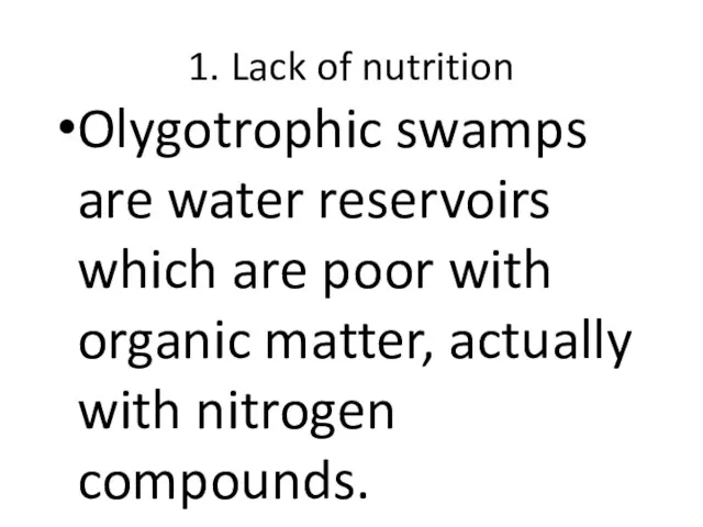 1. Lack of nutrition Olygotrophic swamps are water reservoirs which are poor