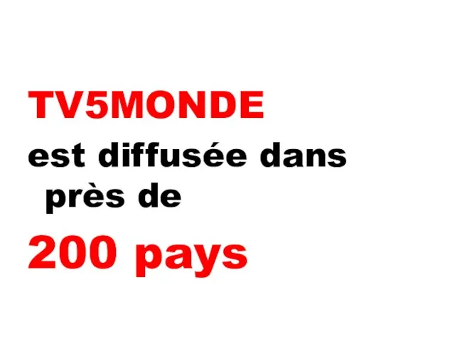 TV5MONDE est diffusée dans près de 200 pays