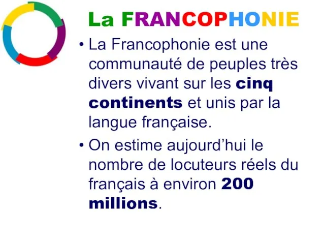 La FRANCOPHONIE La Francophonie est une communauté de peuples très divers vivant