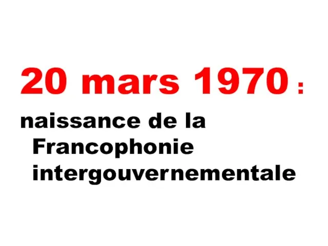 20 mars 1970 : naissance de la Francophonie intergouvernementale