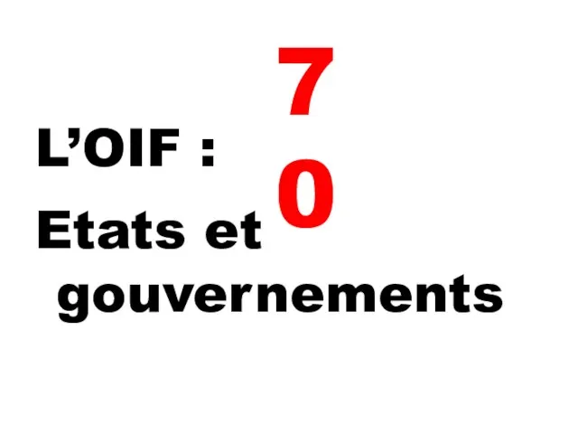 L’OIF : 70 Etats et gouvernements 70