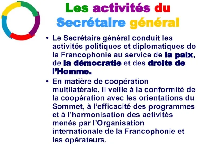 Le Secrétaire général conduit les activités politiques et diplomatiques de la Francophonie