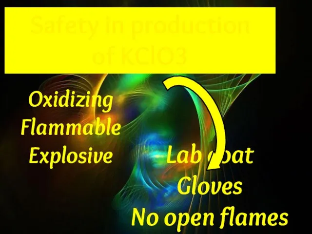 Safety in production of KClO3 Oxidizing Flammable Explosive Lab coat Gloves No open flames