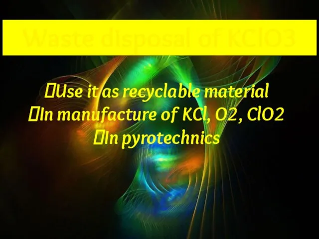 Waste disposal of KClO3 Use it as recyclable material In manufacture of