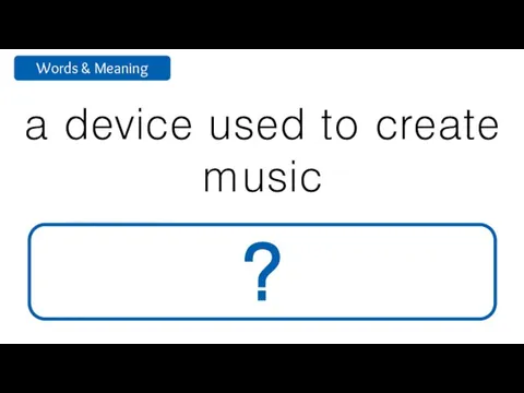 a device used to create music musical instrument ?