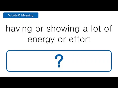 having or showing a lot of energy or effort energetic ?