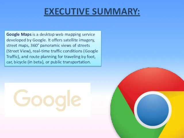 EXECUTIVE SUMMARY: Google Maps is a desktop web mapping service developed by