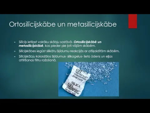 Ortosilīcijskābe un metasilīcijskābe Silīcijs ietilpst vairāku skābju sastāvā- Ortosilicijskābē un metasilīcijskābē, kas