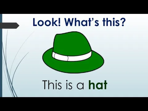 Look! What’s this? This is a hat