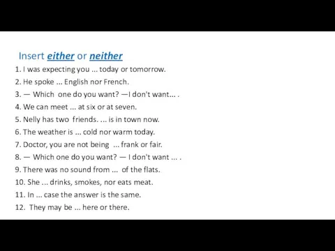 Insert either or neither 1. I was expecting you ... today or