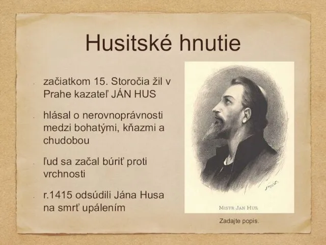 Husitské hnutie začiatkom 15. Storočia žil v Prahe kazateľ JÁN HUS hlásal