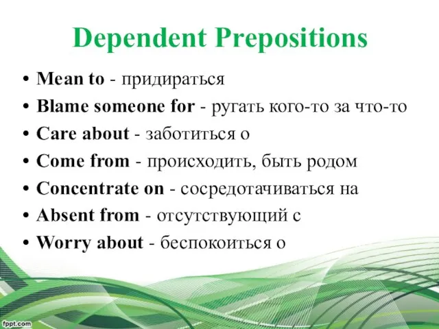 Dependent Prepositions Mean to - придираться Blame someone for - ругать кого-то