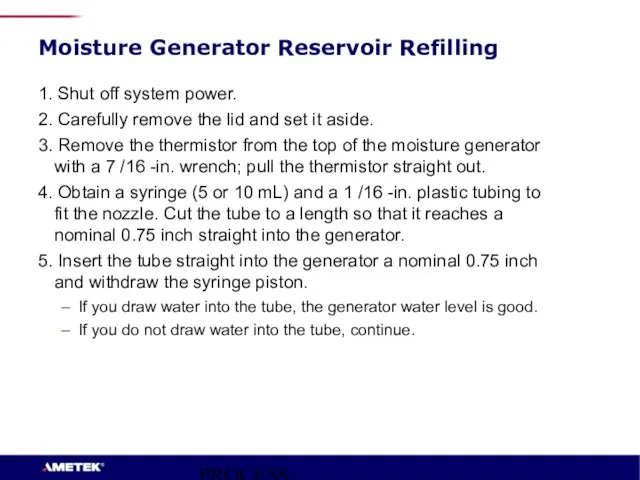 PROCESS INSTRUMENTS Moisture Generator Reservoir Refilling 1. Shut off system power. 2.