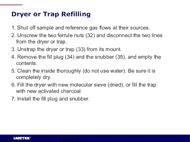 PROCESS INSTRUMENTS Dryer or Trap Refilling 1. Shut off sample and reference