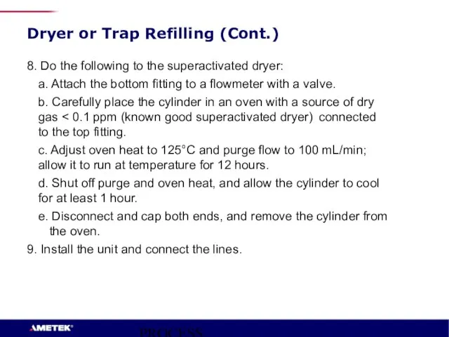 PROCESS INSTRUMENTS Dryer or Trap Refilling (Cont.) 8. Do the following to