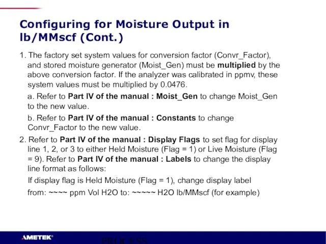 PROCESS INSTRUMENTS Configuring for Moisture Output in lb/MMscf (Cont.) 1. The factory